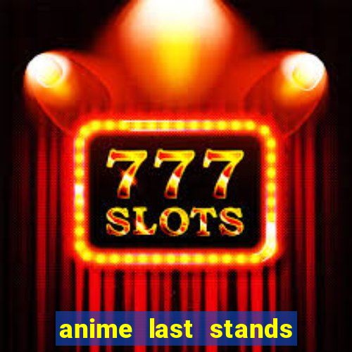 anime last stands tier list